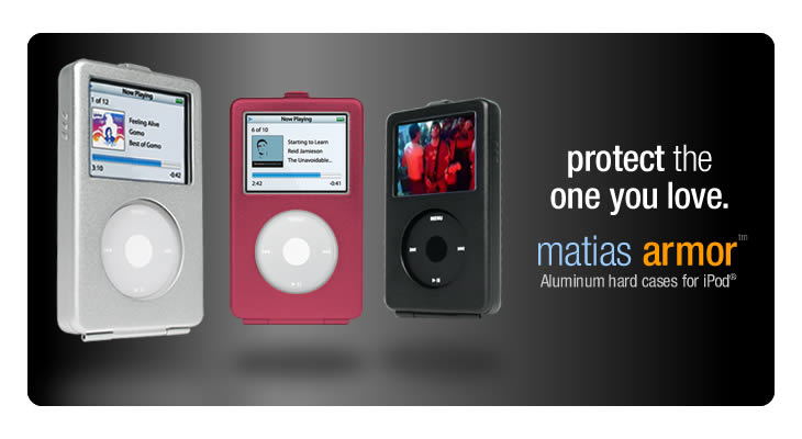matias armor for iPod - protect the one you love.