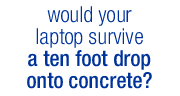 would your laptop survive a ten foot drop onto concrete?