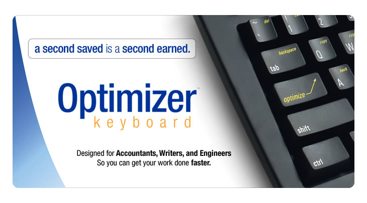 A second saved is a second earned. Optimizer keyboard. Designed for accountants, Writers, and Engineers - So you can get your work done faster.